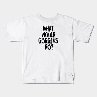 WHAT WOULD GOGGINS  DO? Kids T-Shirt